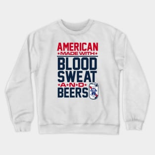 American made with blood, sweat & beers Crewneck Sweatshirt